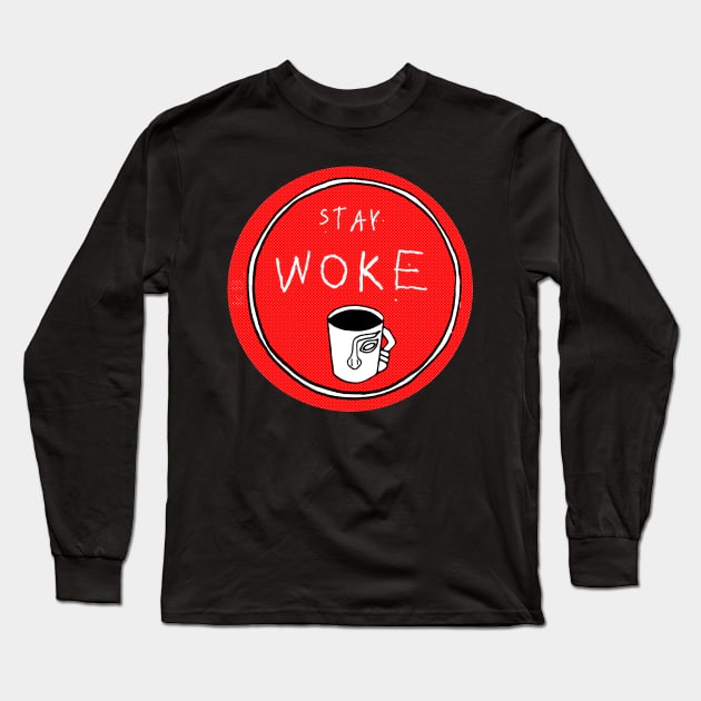 Stay Woke Long Sleeve T-Shirt by k8_thenotsogreat